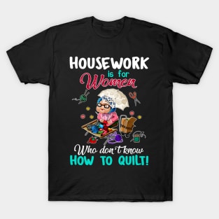 Housework Is For Women Who Don_t know How To Quilt T-Shirt